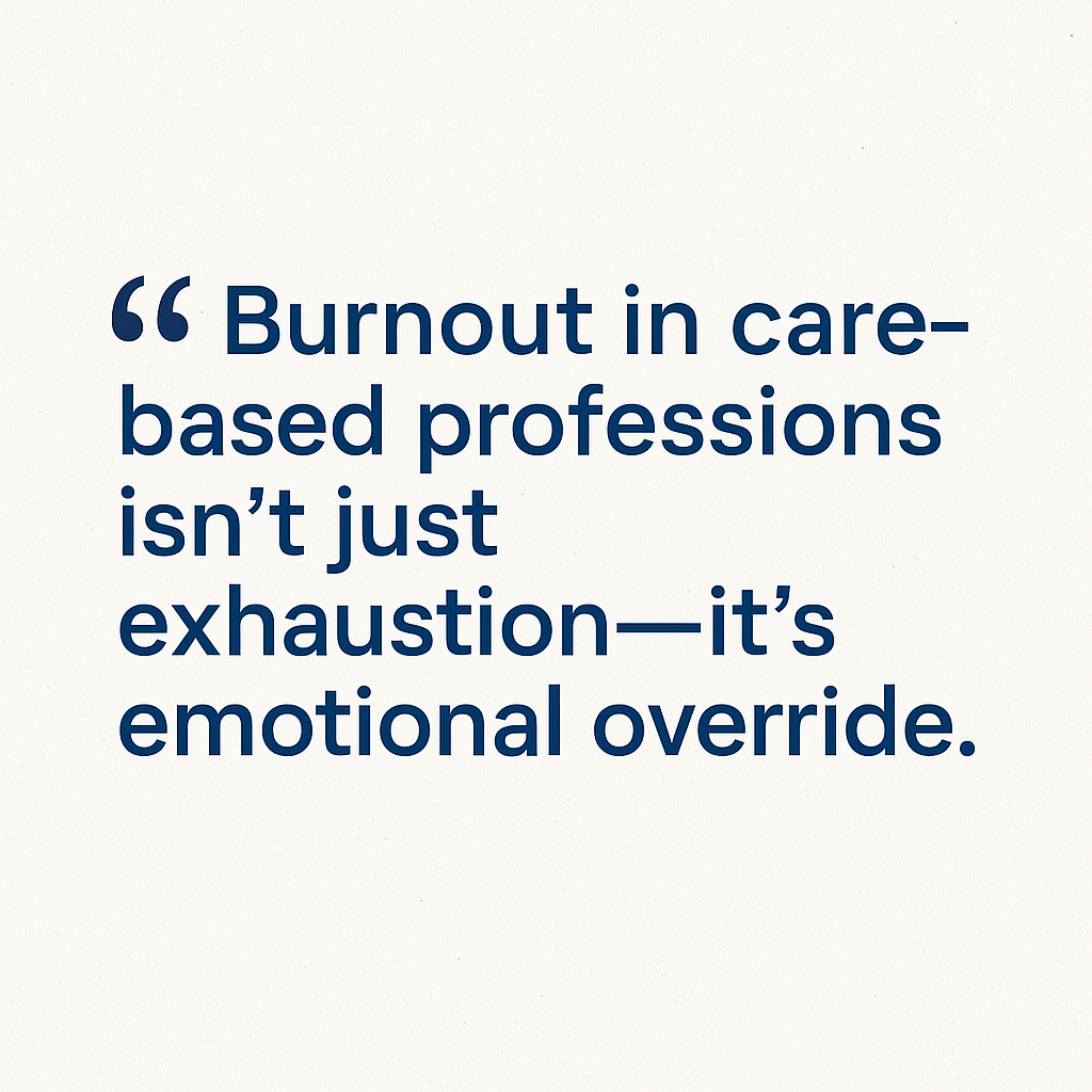 Burnout in care-based professionals isn't just exhaustion - it's emotional override.