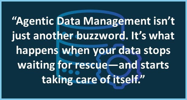 A futuristic digital network regenerates itself, glowing data lines reconnecting in a circular flow around the quote text “Agentic Data Management isn’t just another buzzword. It’s what happens when your data stops waiting for rescue—and starts taking care of itself.” The tone conveys innovation, automation, and quiet confidence.